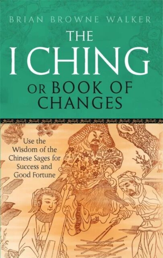 The I Ching Or Book Of Changes av Brian Browne Walker