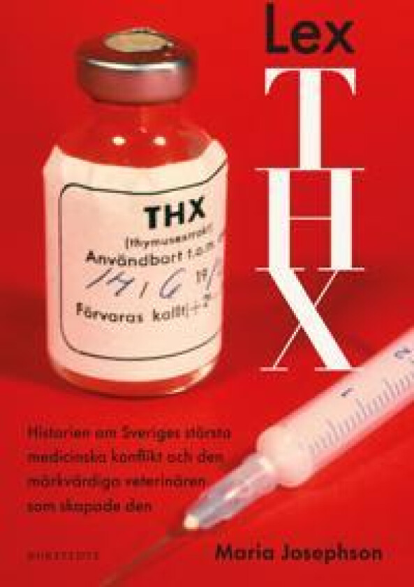 Lex THX : Historien om Sveriges största medicinska konflikt och den märkvärdiga veterinären som skapade den