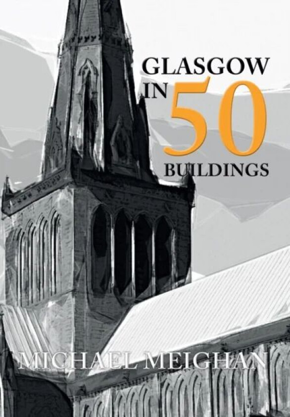Glasgow in 50 Buildings av Michael Meighan