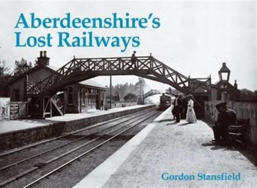 Aberdeenshire's Lost Railways av Gordon Stansfield