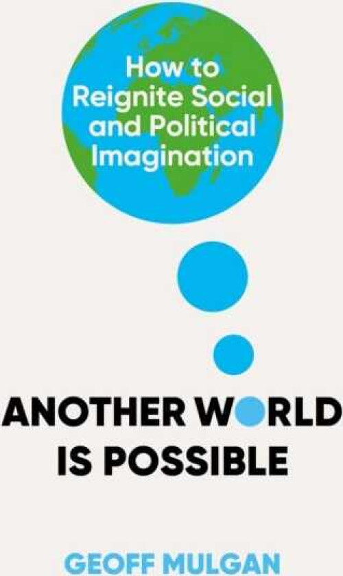 Another World Is Possible How to Reignite Social and Political Imagination
