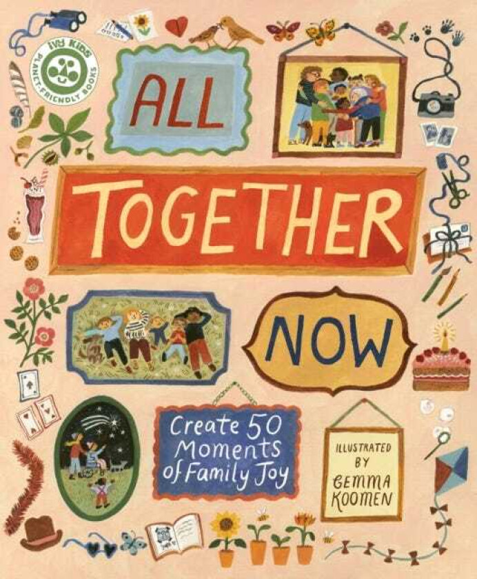 All Together Now Create 50 Moments of Family Joy