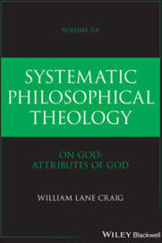Systematic Philosophical Theology, Volume 2a