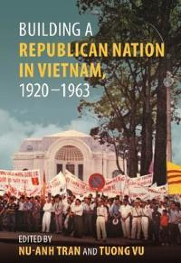 Building a Republican Nation in Vietnam, 1920-1963
