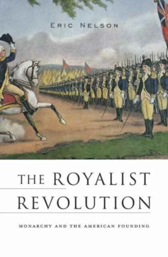 The Royalist Revolution av Eric Nelson