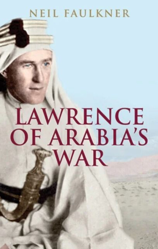 Lawrence of Arabia&#039;s War av Neil Faulkner