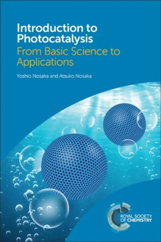 Introduction to Photocatalysis av Yoshio (Nagaoka University of Technology Japan) Nosaka, Atsuko (Nagaoka University of Technology Japan) Nosaka