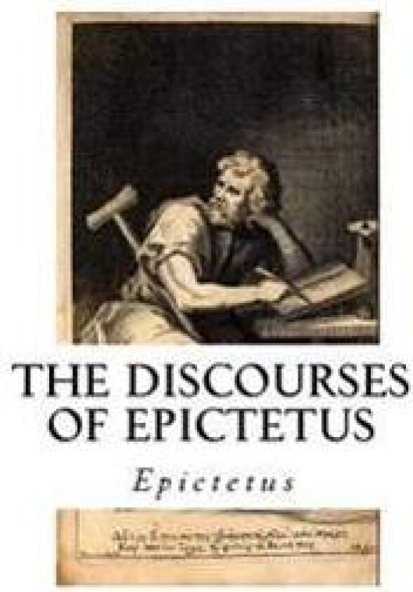 The Discourses of Epictetus: With the Encheiridion - A Selection