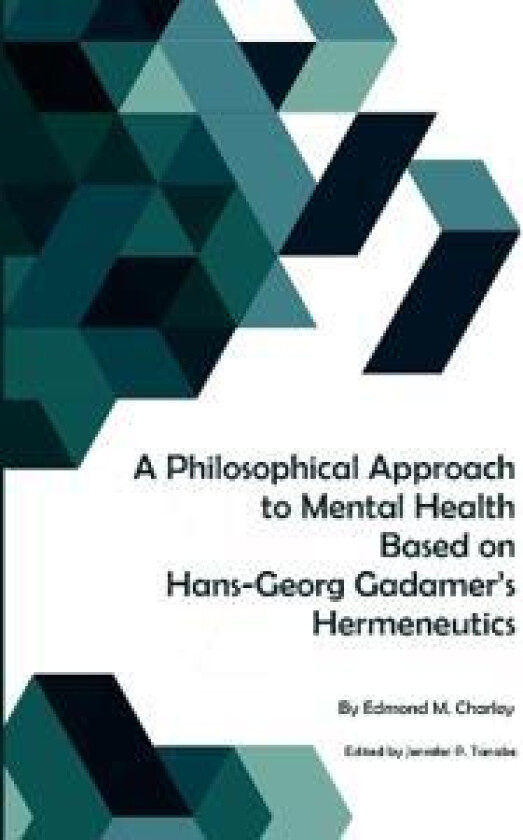 A Philosophical Approach to Mental Health Based on Hans-Georg Gadamer's Hermeneutics