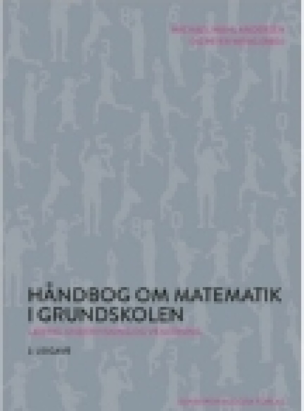 Håndbog om matematik i grundskolen | Michael Wahl Andersen (red.), Peter Weng (red.) | Språk: Dansk