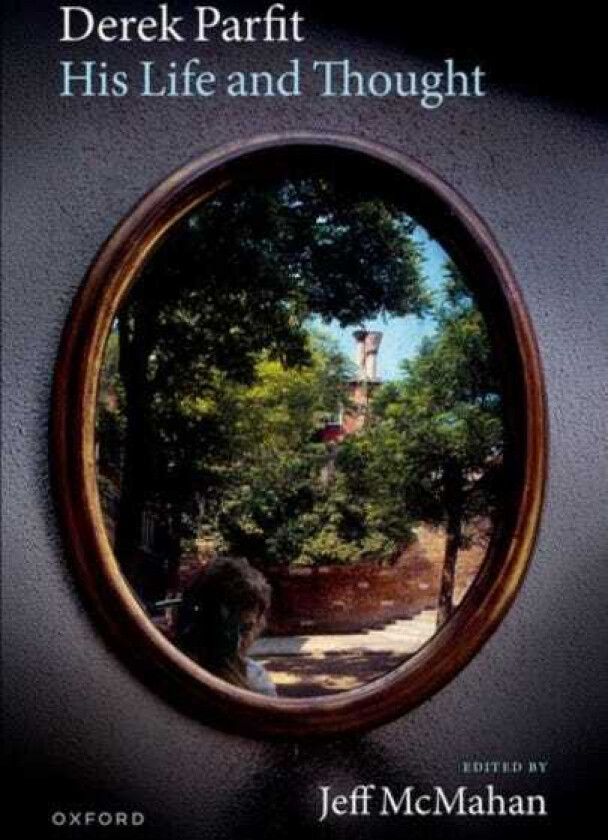 Derek Parfit: His Life and Thought