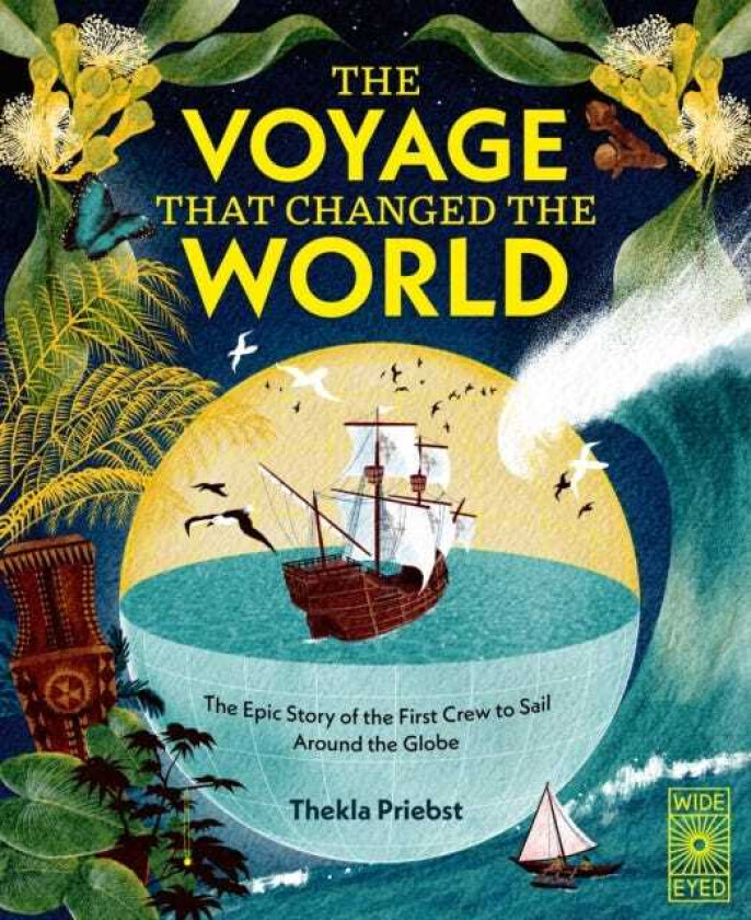 The Voyage That Changed The World The Epic Story of The First Crew to Sail Around the Globe