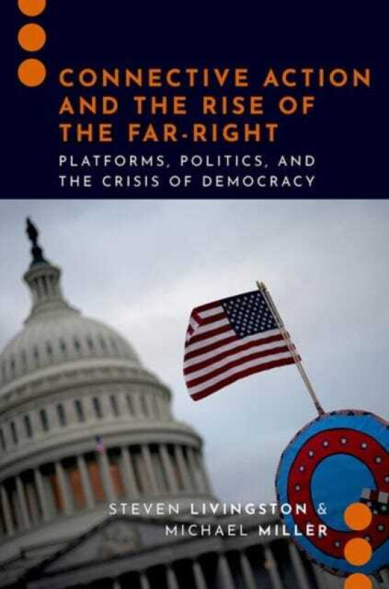 Connective Action and the Rise of the FarRight Platforms, Politics, and the Crisis of Democracy
