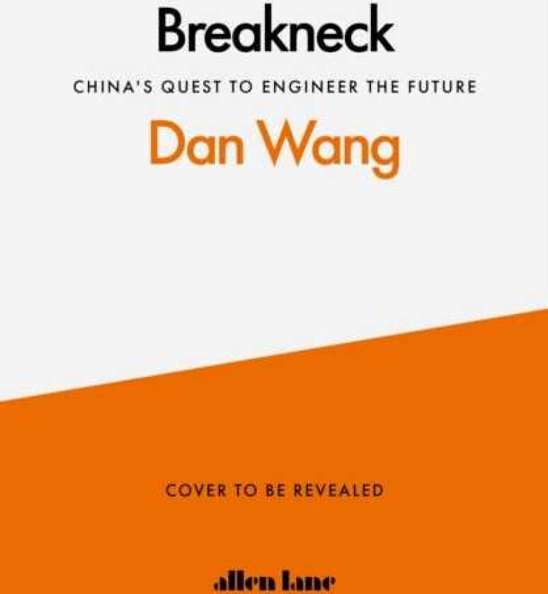 Breakneck China's Quest to Engineer the Future