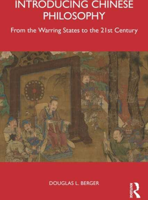 Introducing Chinese Philosophy From the Warring States to the 21st Century