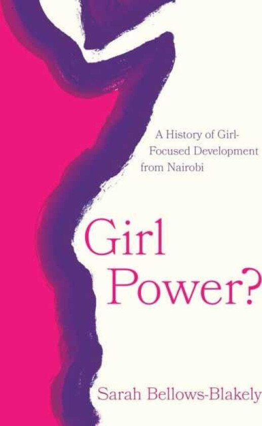 Girl Power? A History of GirlFocused Development from Nairobi
