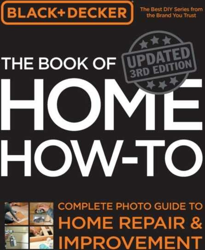 Black & Decker The Book of Home Howto, Updated 3rd Edition Complete Photo Guide to Home Repair and Improvement