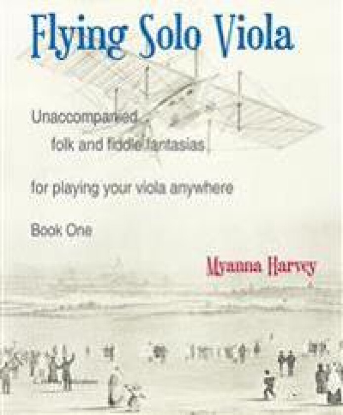 Flying Solo Viola, Unaccompanied Folk and Fiddle Fantasias for Playing Your Viola Anywhere, Book One