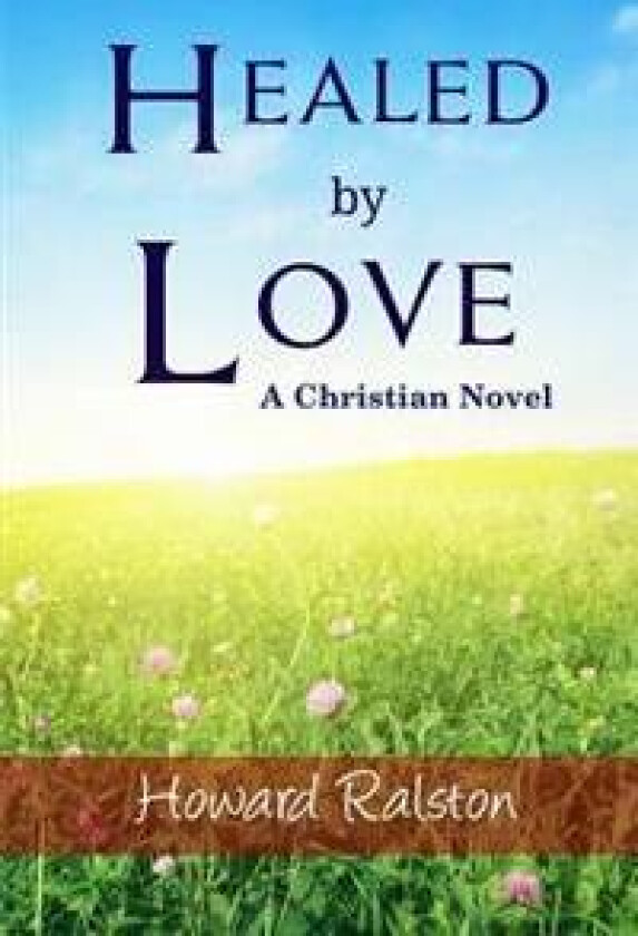 Healed by Love: A Christian Novel