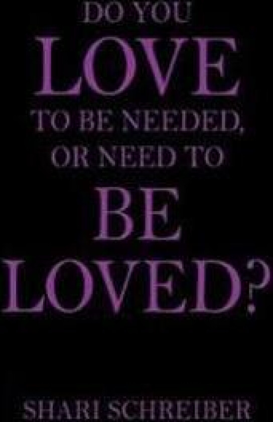 Do You Love to Be Needed, or Need to Be Loved?