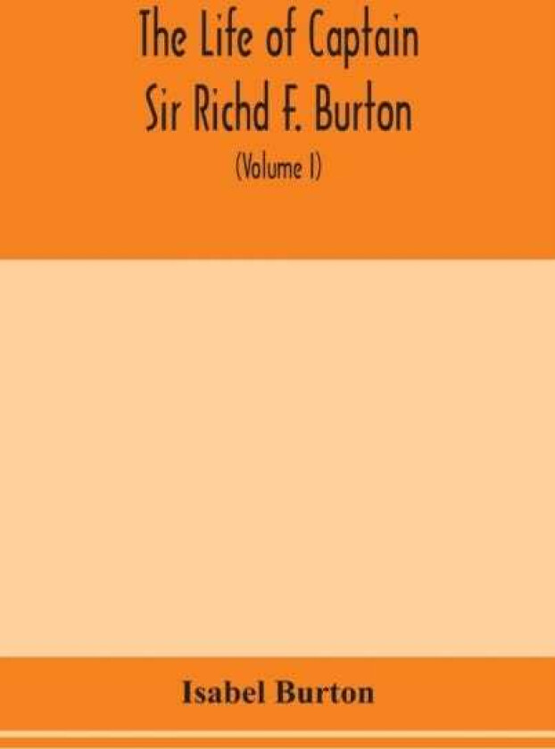 The life of Captain Sir Richd F. Burton (Volume I)