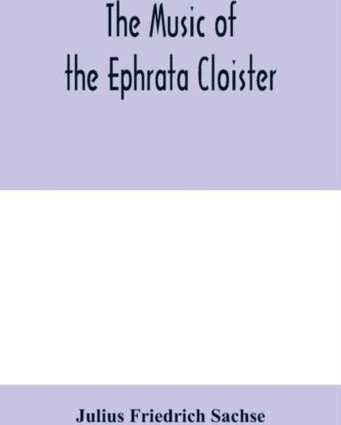 The music of the Ephrata cloister also Conrad Beissel's treatise on music as set forth in a preface to the "Turtel Taube" of 1747, amplified with facsimile reproductions of parts of the t