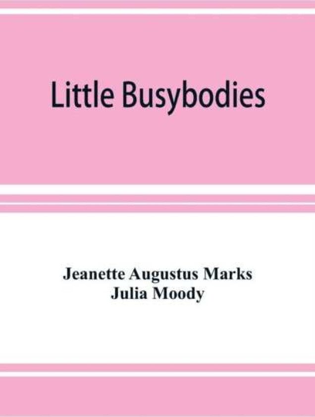 Little Busybodies The Life of Crickets, Ants, Bees, Beetles, and Other Busybodies