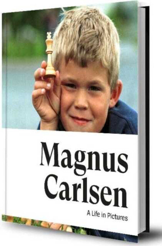 Magnus Carlsen  A Life In Pictures  The story of the World Champion in more than 200 photos