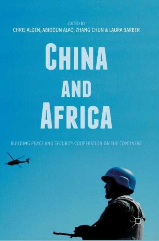 China and Africa Building Peace and Security Cooperation on the Continent