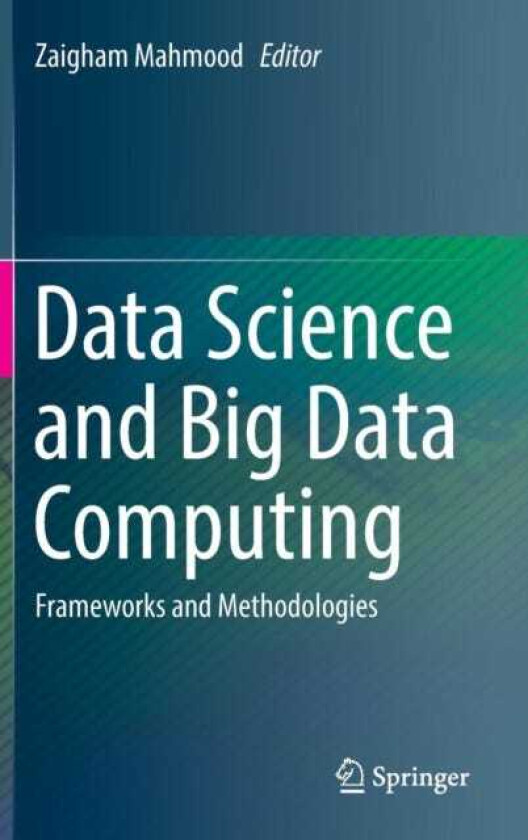 Data Science and Big Data Computing Frameworks and Methodologies