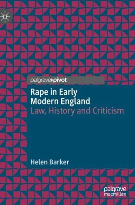Rape in Early Modern England Law, History and Criticism