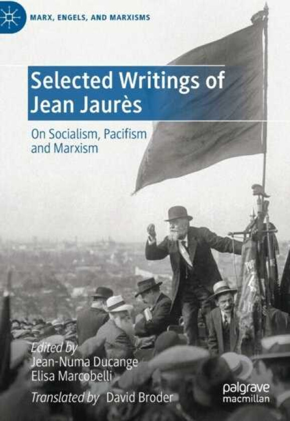 Selected Writings of Jean Jaures On Socialism, Pacifism and Marxism