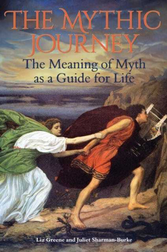 The Mythic Journey The Meaning of Myth as a Guide for Life