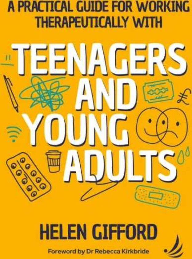 A Practical Guide for Working Therapeutically with Teenagers and Young Adults