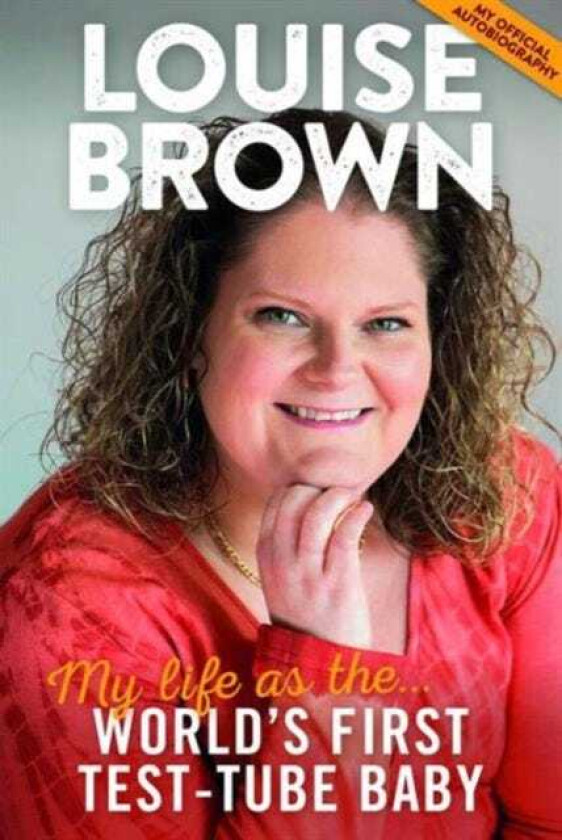 Louise Brown My Life as the World's First TestTube Baby