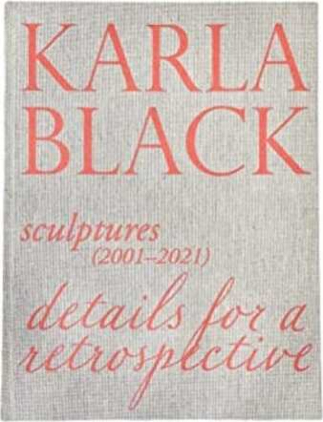 Karla Black Sculptures (2001OCo2021). Details For A Retrospective