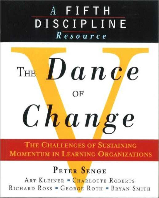 The Dance of Change The Challenges of Sustaining Momentum in Learning Organizations (A Fifth Discipline Resource)