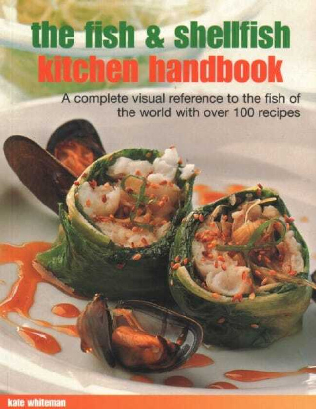 The Fish & Shellfish Kitchen Handbook A complete visual reference to the fish of the world with over 200 recipes