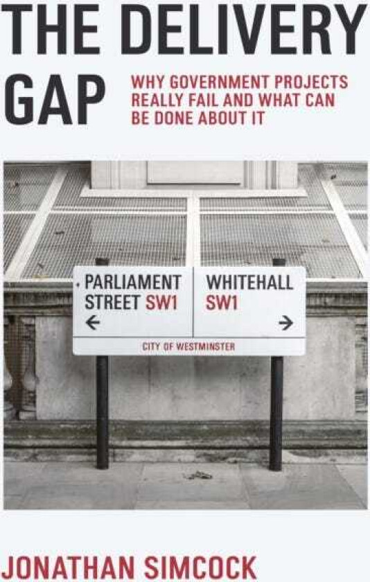 The Delivery Gap Why Government Projects Really Fail and What Can be Done About It