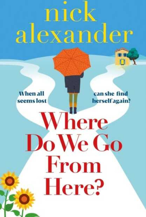 Where Do We Go from Here? A completely unforgettable and lifeaffirming novel about love, loss and new beginnings