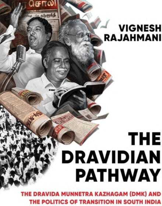 The Dravidian Pathway The Dravida Munnetra Kazhagam (DMK) and the Politics of Transition in South India
