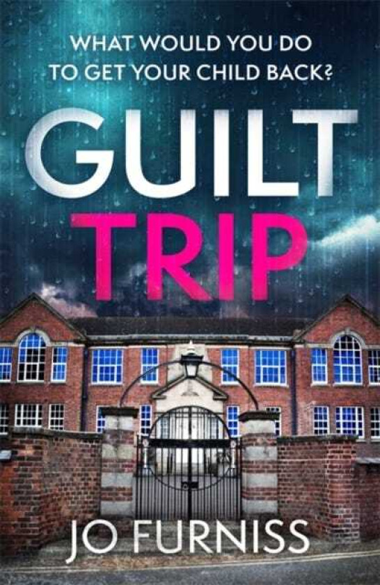 Guilt Trip An unputdownable thriller for fans of Belinda Bauer and T.M. Logan