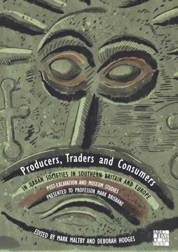 Producers, Traders and Consumers in Urban Societies in Southern Britain and Europe PostExcavation and Museum Studies Presented to Professor Mark Brisbane