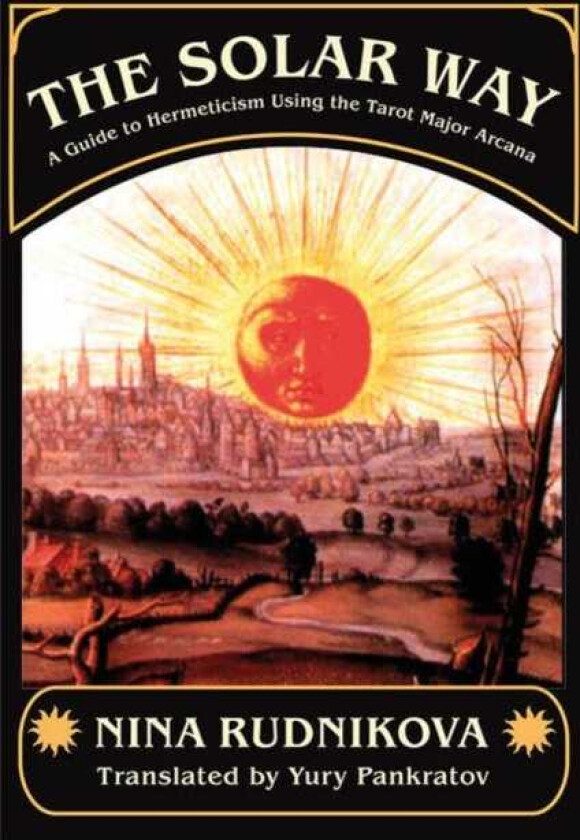 The Solar Way A Guide to Hermeticism Using the Tarot Major Arcana