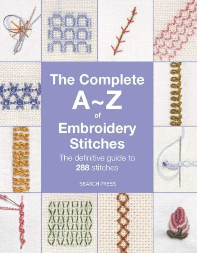 The Complete AZ of Embroidery Stitches The Definitive Guide to 288 Stitches