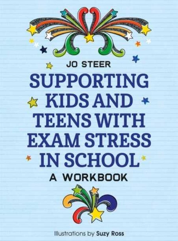Supporting Kids and Teens with Exam Stress in School A Workbook