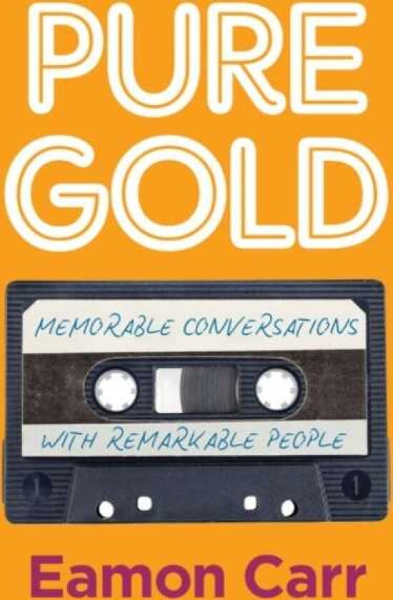Pure Gold Memorable Conversations with Remarkable People