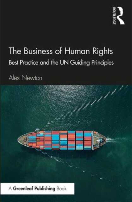 The Business of Human Rights Best Practice and the UN Guiding Principles