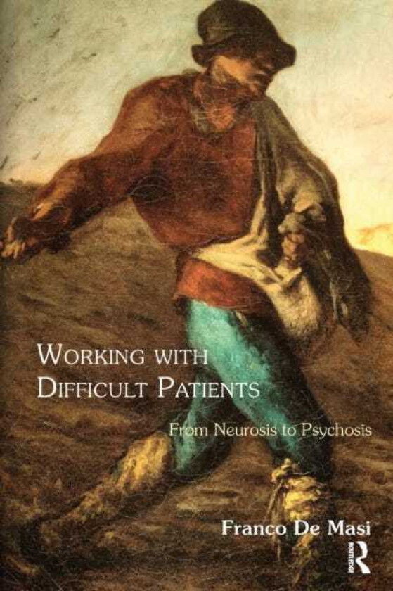 Working With Difficult Patients From Neurosis to Psychosis
