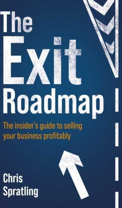 The Exit Roadmap The insider’s guide to selling your business profitably
